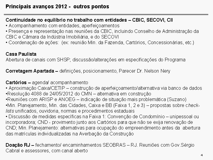 Principais avanços 2012 - outros pontos Continuidade no equilíbrio no trabalho com entidades –