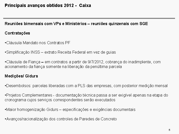 Principais avanços obtidos 2012 - Caixa Reuniões bimensais com VPs e Ministérios – reuniões