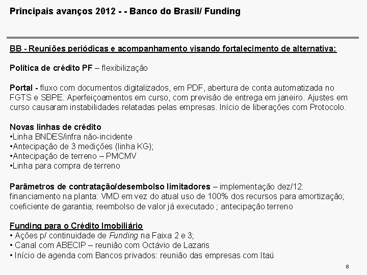 Principais avanços 2012 - - Banco do Brasil/ Funding BB - Reuniões periódicas e