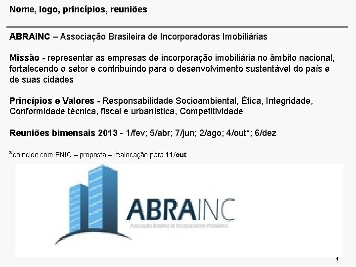 Nome, logo, princípios, reuniões ABRAINC – Associação Brasileira de Incorporadoras Imobiliárias Missão - representar