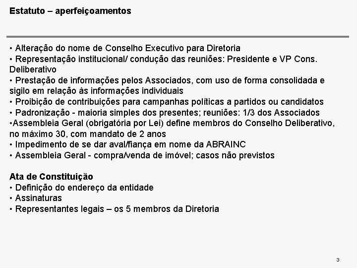 Estatuto – aperfeiçoamentos • Alteração do nome de Conselho Executivo para Diretoria • Representação