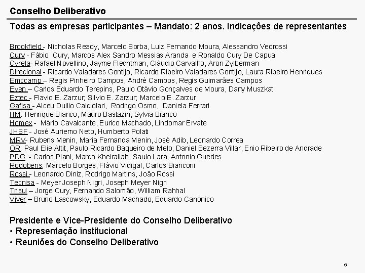 Conselho Deliberativo Todas as empresas participantes – Mandato: 2 anos. Indicações de representantes Brookfield