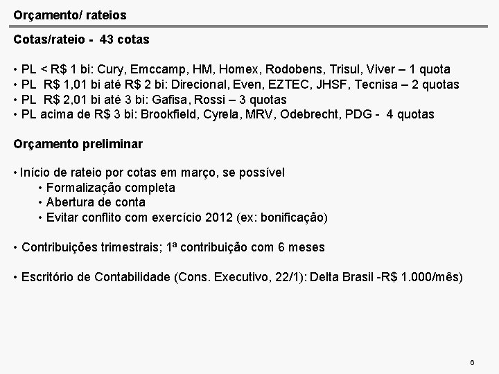 Orçamento/ rateios Cotas/rateio - 43 cotas • PL < R$ 1 bi: Cury, Emccamp,