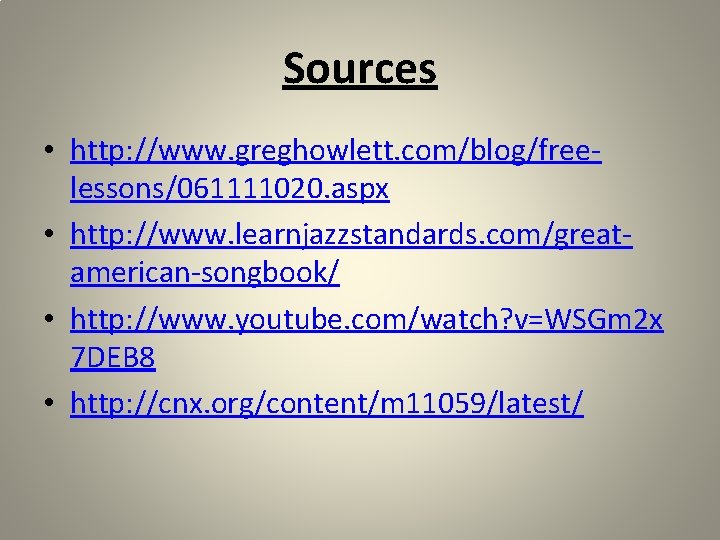 Sources • http: //www. greghowlett. com/blog/freelessons/061111020. aspx • http: //www. learnjazzstandards. com/greatamerican-songbook/ • http: