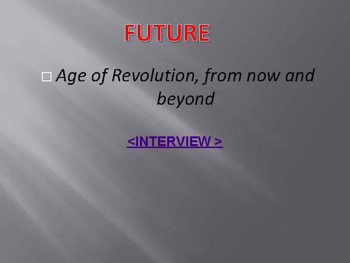 FUTURE � Age of Revolution, from now and beyond <INTERVIEW > 