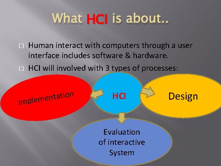 What HCI is about. . � � Human interact with computers through a user