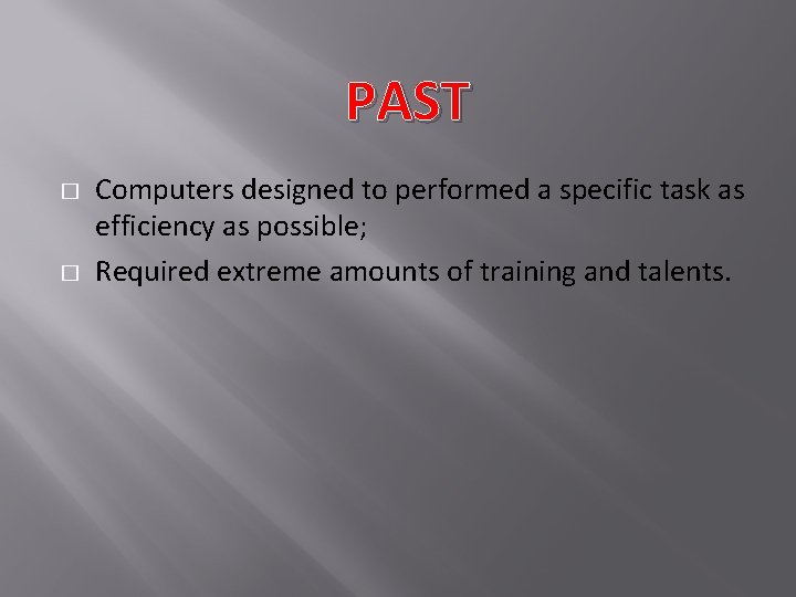 PAST � � Computers designed to performed a specific task as efficiency as possible;