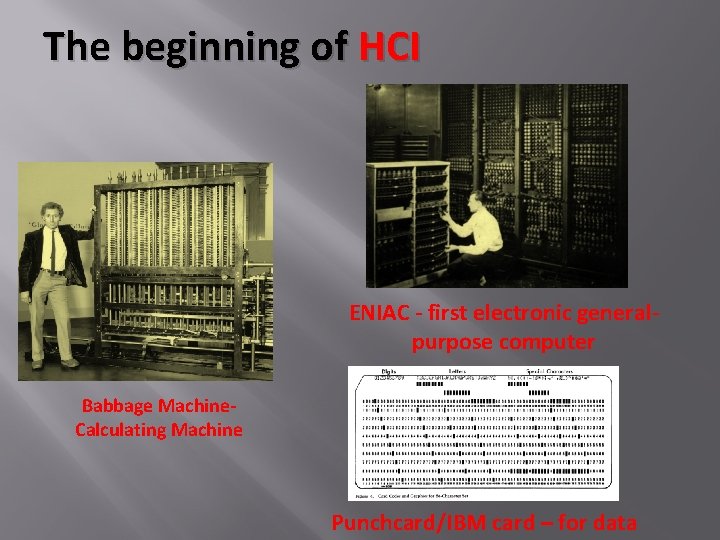 The beginning of HCI ENIAC - first electronic generalpurpose computer Babbage Machine. Calculating Machine