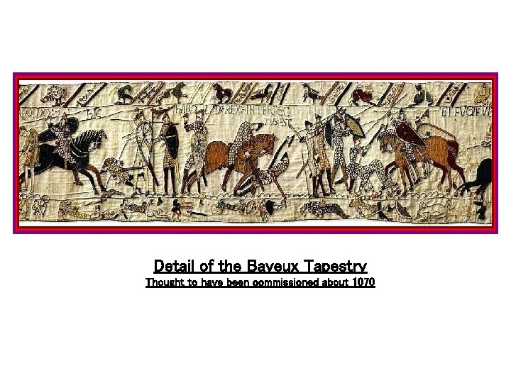 Detail of the Bayeux Tapestry Thought to have been commissioned about 1070 