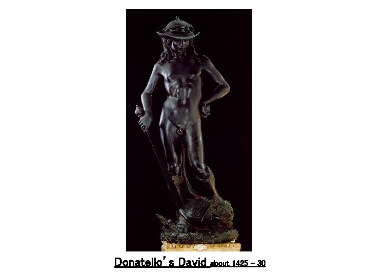 Donatello’s David about 1425 - 30 