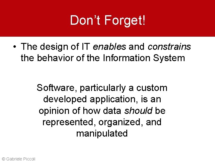 Don’t Forget! • The design of IT enables and constrains the behavior of the