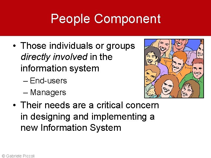 People Component • Those individuals or groups directly involved in the information system –