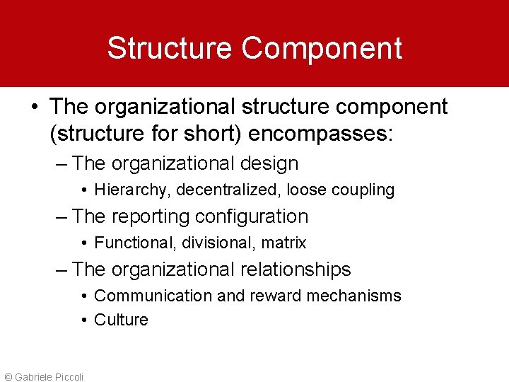 Structure Component • The organizational structure component (structure for short) encompasses: – The organizational
