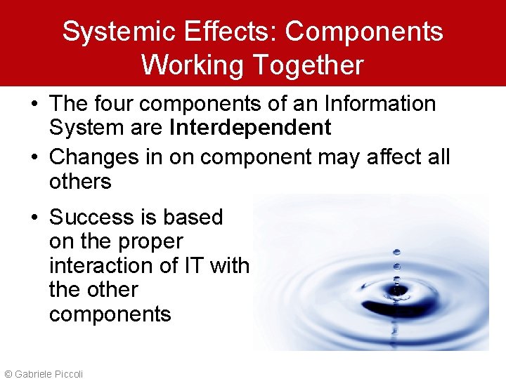 Systemic Effects: Components Working Together • The four components of an Information System are