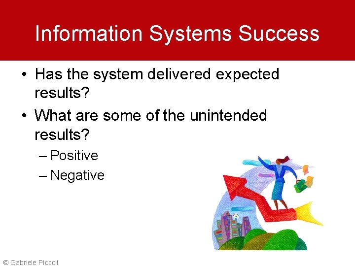 Information Systems Success • Has the system delivered expected results? • What are some