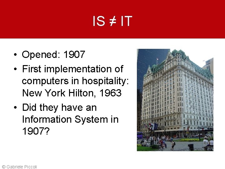 IS ≠ IT • Opened: 1907 • First implementation of computers in hospitality: New
