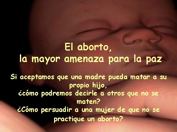 El aborto, la mayor amenaza para la paz Si aceptamos que una madre pueda