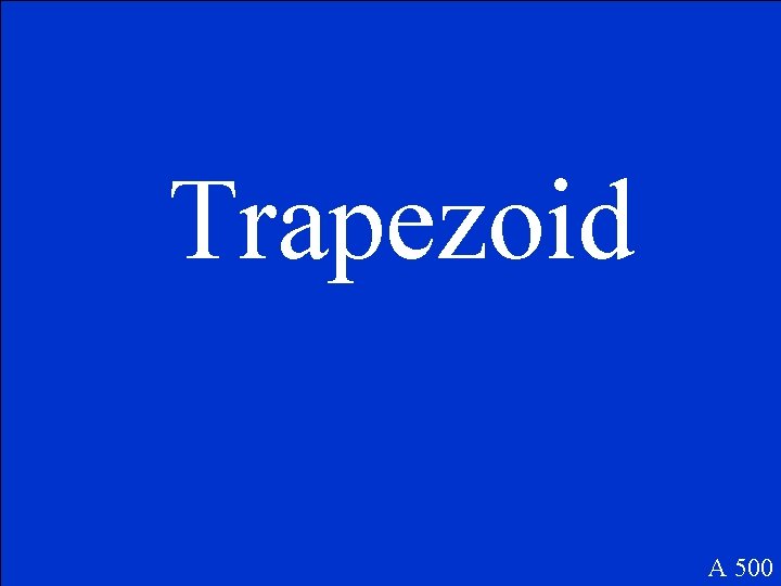 Trapezoid A 500 