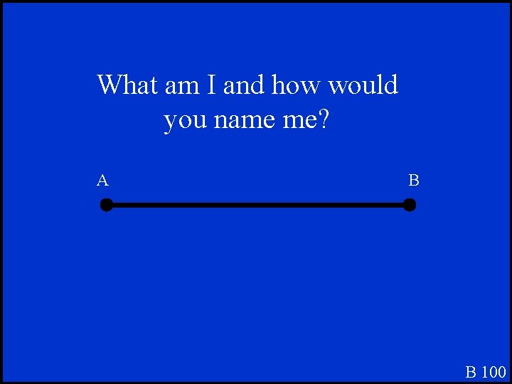 What am I and how would you name me? A B B 100 