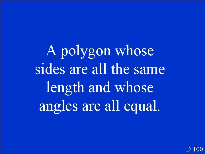 A polygon whose sides are all the same length and whose angles are all