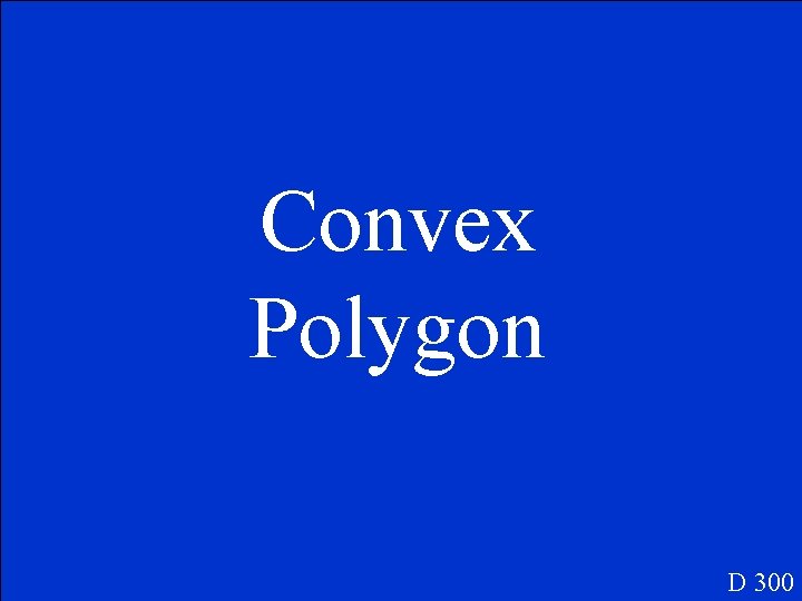 Convex Polygon D 300 