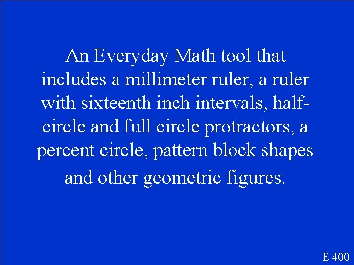 An Everyday Math tool that includes a millimeter ruler, a ruler with sixteenth inch