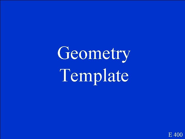 Geometry Template E 400 