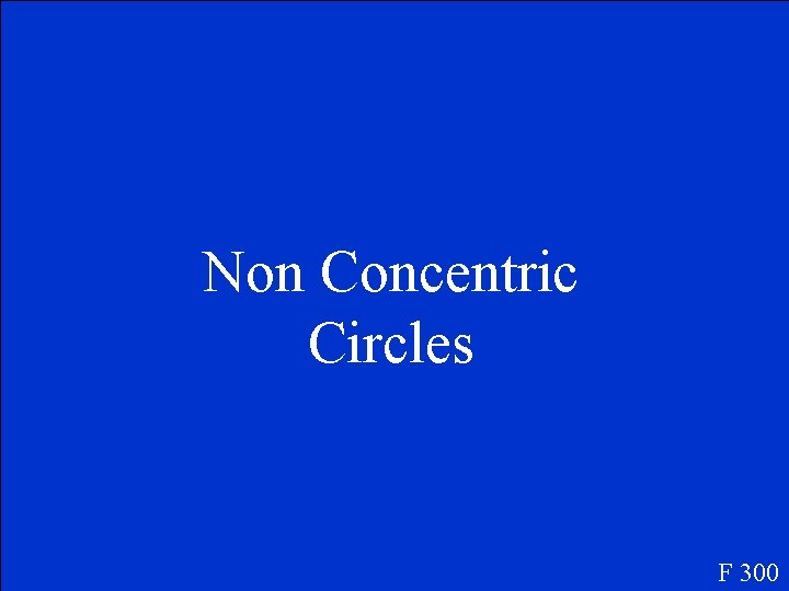 Non Concentric Circles F 300 