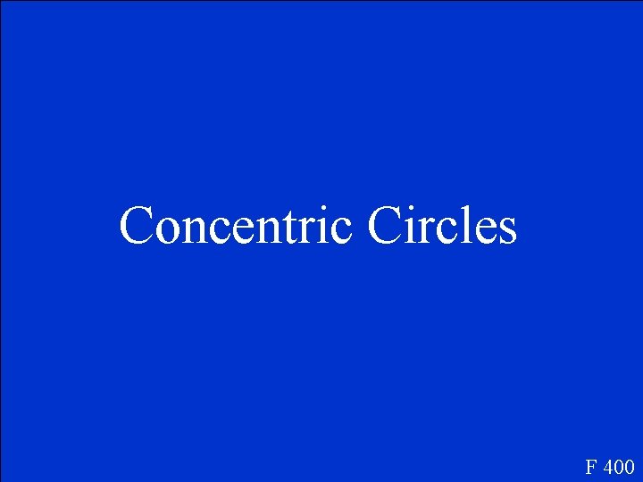 Concentric Circles F 400 