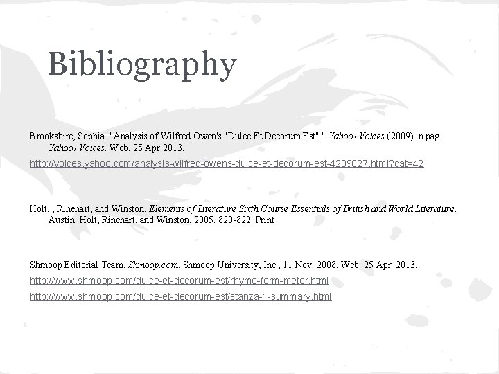 Bibliography Brookshire, Sophia. "Analysis of Wilfred Owen's "Dulce Et Decorum Est". " Yahoo! Voices