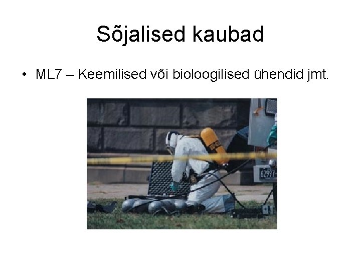 Sõjalised kaubad • ML 7 – Keemilised või bioloogilised ühendid jmt. 