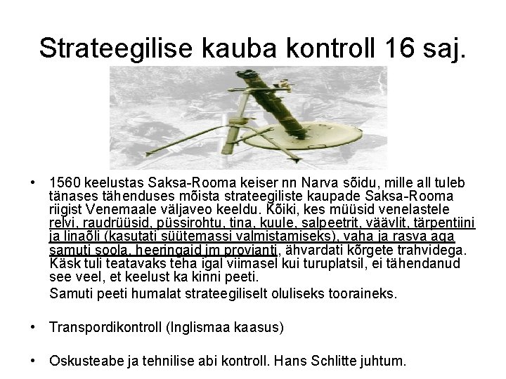 Strateegilise kauba kontroll 16 saj. • 1560 keelustas Saksa-Rooma keiser nn Narva sõidu, mille