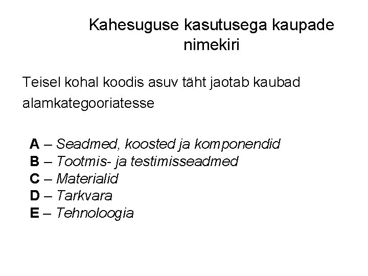 Kahesuguse kasutusega kaupade nimekiri Teisel kohal koodis asuv täht jaotab kaubad alamkategooriatesse A –