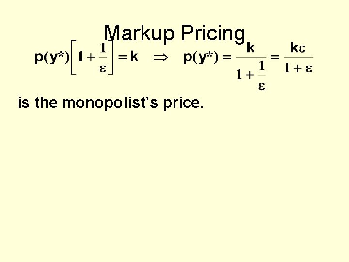 Markup Pricing is the monopolist’s price. 