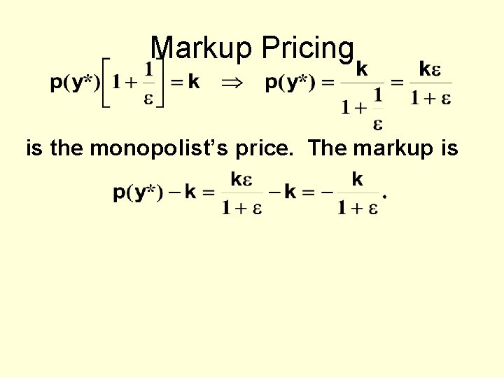 Markup Pricing is the monopolist’s price. The markup is 