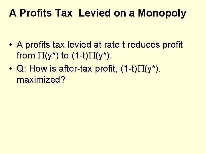 A Profits Tax Levied on a Monopoly • A profits tax levied at rate