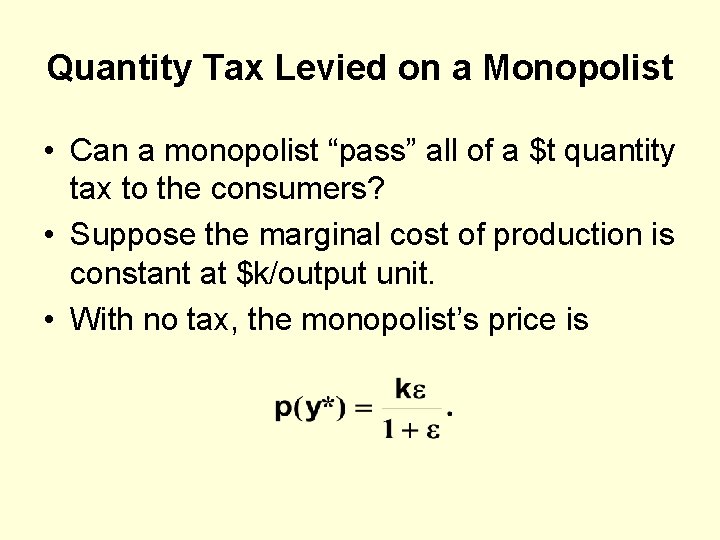 Quantity Tax Levied on a Monopolist • Can a monopolist “pass” all of a