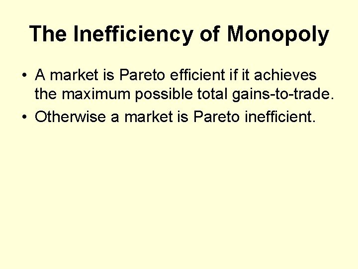 The Inefficiency of Monopoly • A market is Pareto efficient if it achieves the