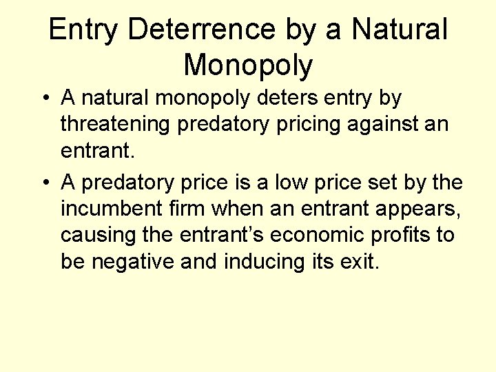 Entry Deterrence by a Natural Monopoly • A natural monopoly deters entry by threatening