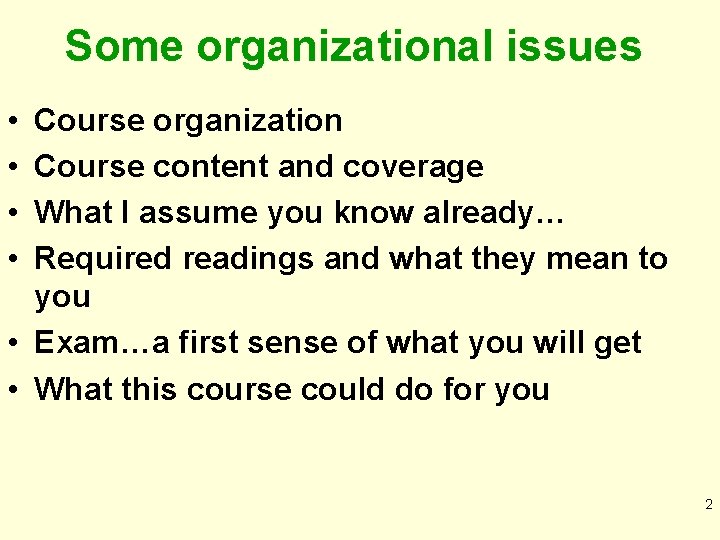 Some organizational issues • • Course organization Course content and coverage What I assume