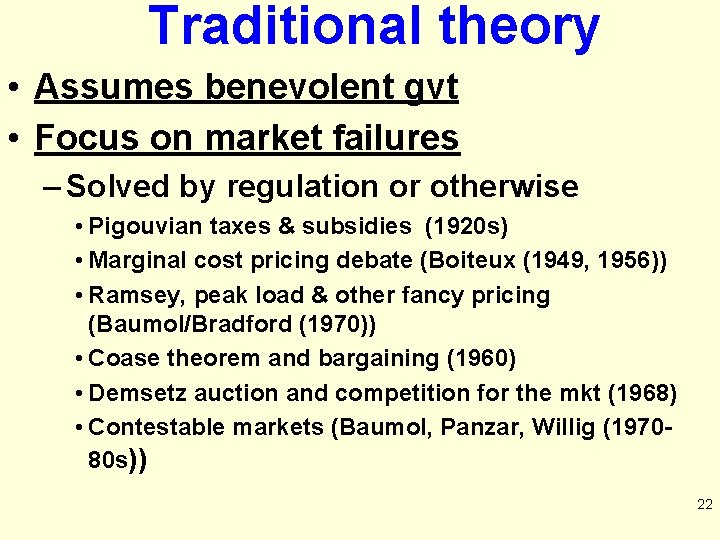 Traditional theory • Assumes benevolent gvt • Focus on market failures – Solved by