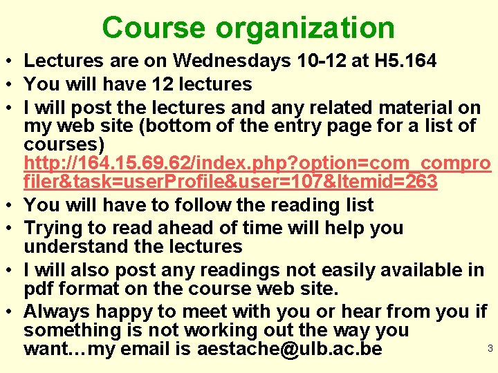 Course organization • Lectures are on Wednesdays 10 -12 at H 5. 164 •