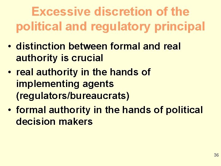 Excessive discretion of the political and regulatory principal • distinction between formal and real