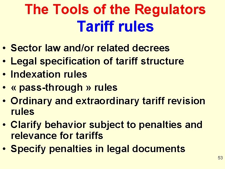 The Tools of the Regulators Tariff rules • • • Sector law and/or related