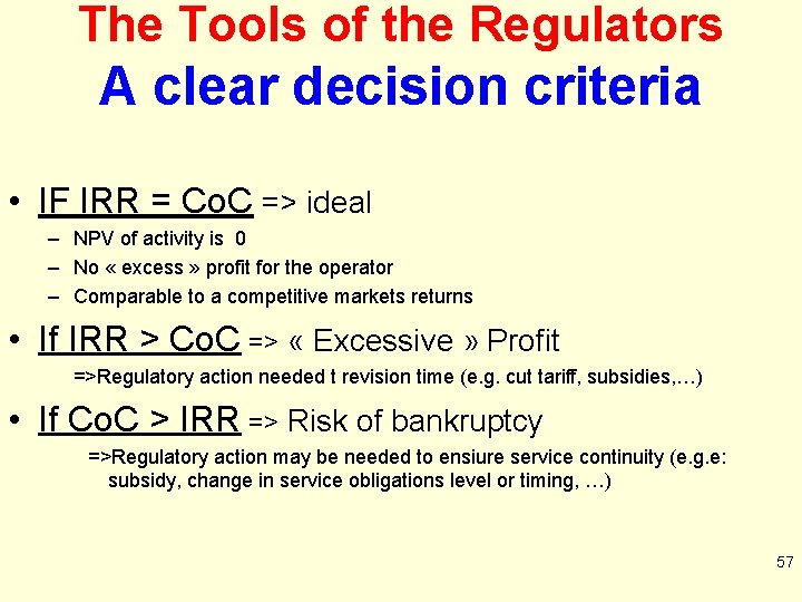The Tools of the Regulators A clear decision criteria • IF IRR = Co.