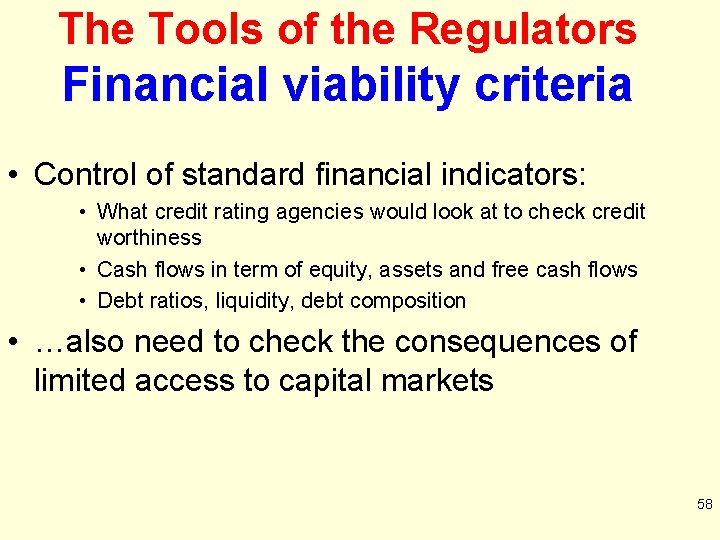 The Tools of the Regulators Financial viability criteria • Control of standard financial indicators: