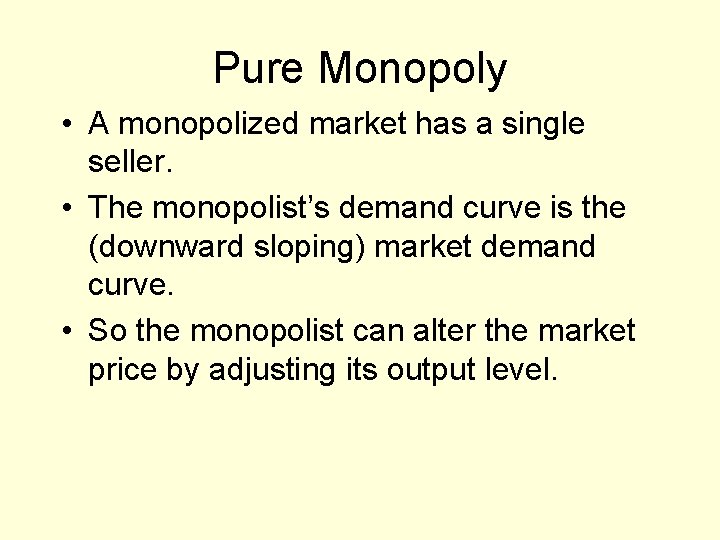 Pure Monopoly • A monopolized market has a single seller. • The monopolist’s demand