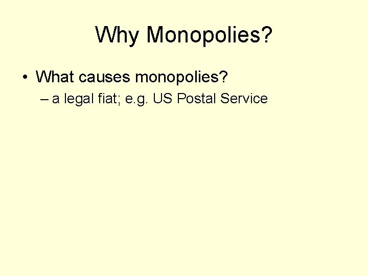 Why Monopolies? • What causes monopolies? – a legal fiat; e. g. US Postal