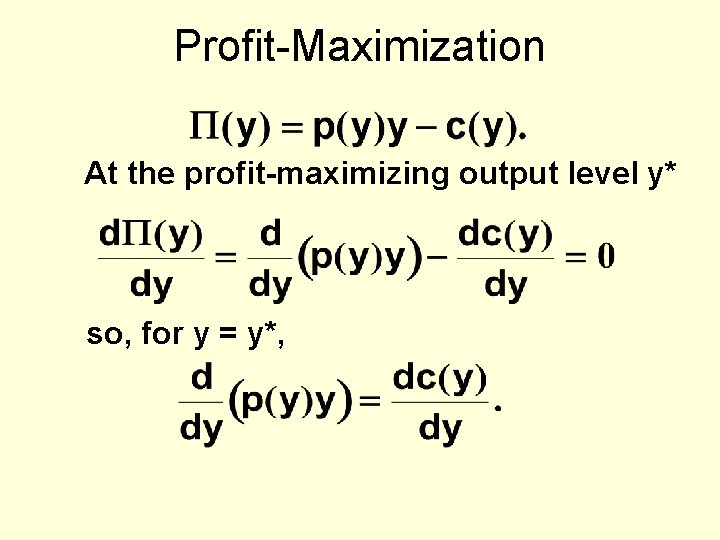 Profit-Maximization At the profit-maximizing output level y* so, for y = y*, 
