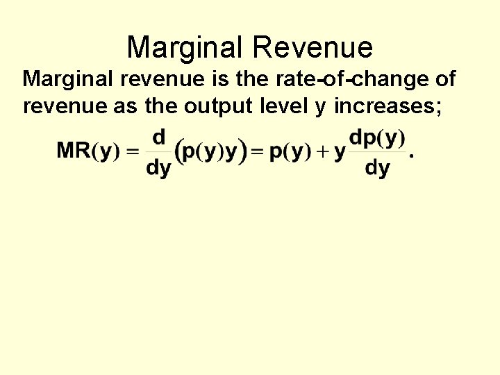 Marginal Revenue Marginal revenue is the rate-of-change of revenue as the output level y